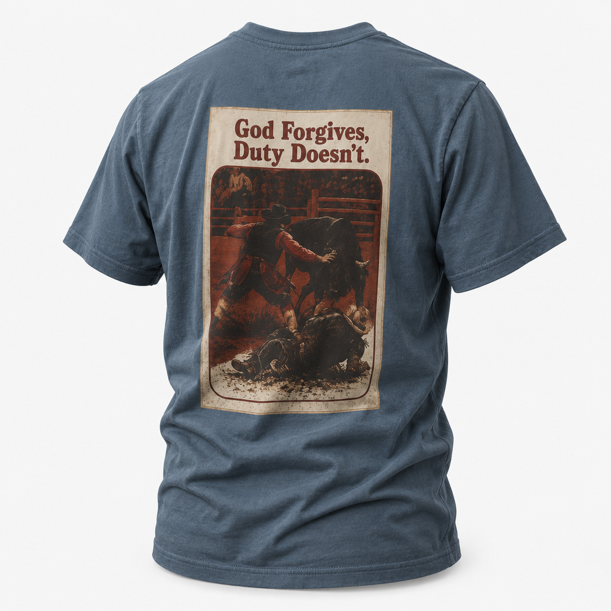 Indigo Blue Duty Calls Rodeo Bullfighter T-shirt, back view featuring a rodeo bullfighter and the God Forgives Duty Doesn't a